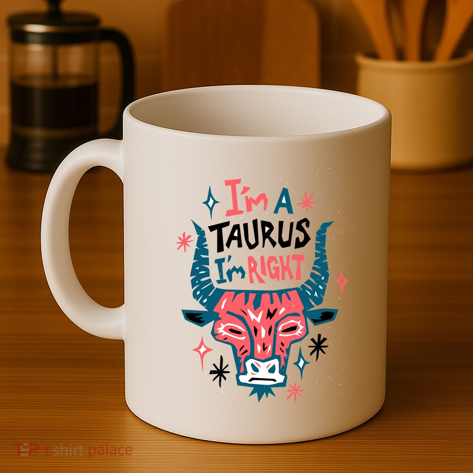 I'm A Taurus I'm Right Zodiac Birthday Coffee Mug