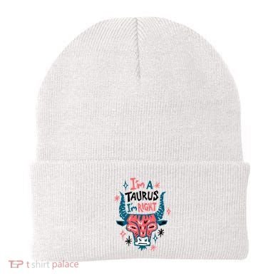 I'm A Taurus I'm Right Zodiac Birthday Beanie