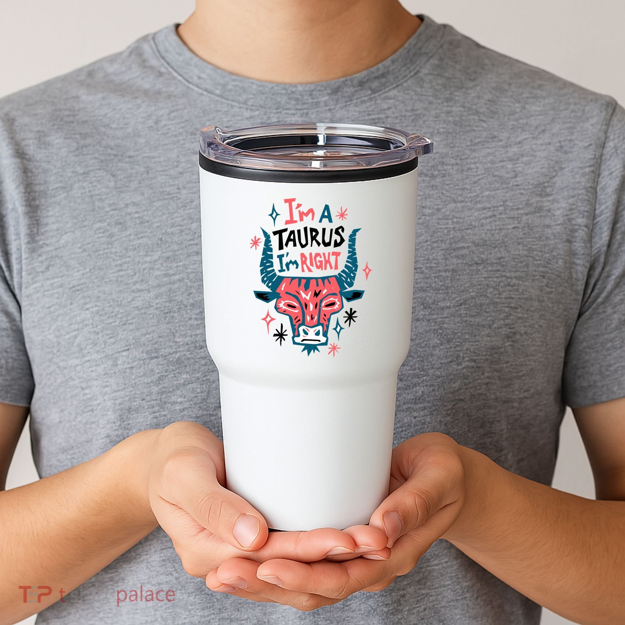 I'm A Taurus I'm Right Zodiac Birthday Tumbler