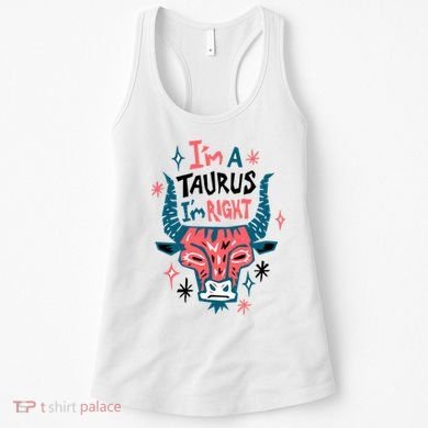I'm A Taurus I'm Right Zodiac Birthday Women's Tank Top
