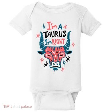 I'm A Taurus I'm Right Zodiac Birthday Baby Bodysuit