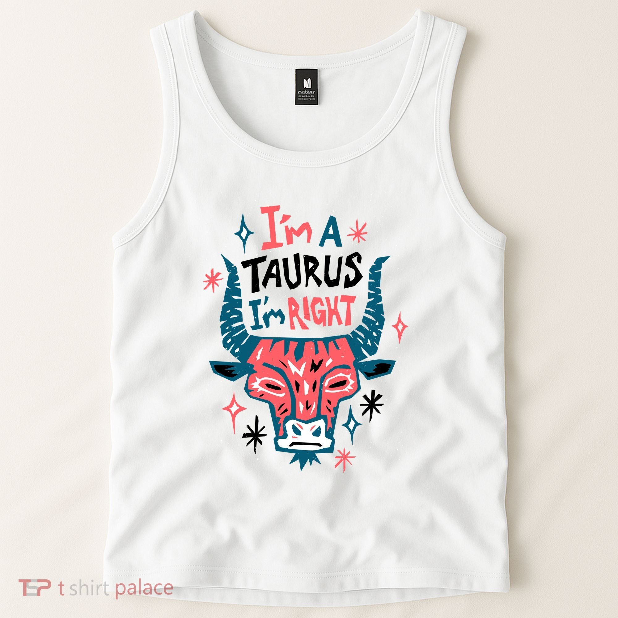 I'm A Taurus I'm Right Zodiac Birthday Tank Top
