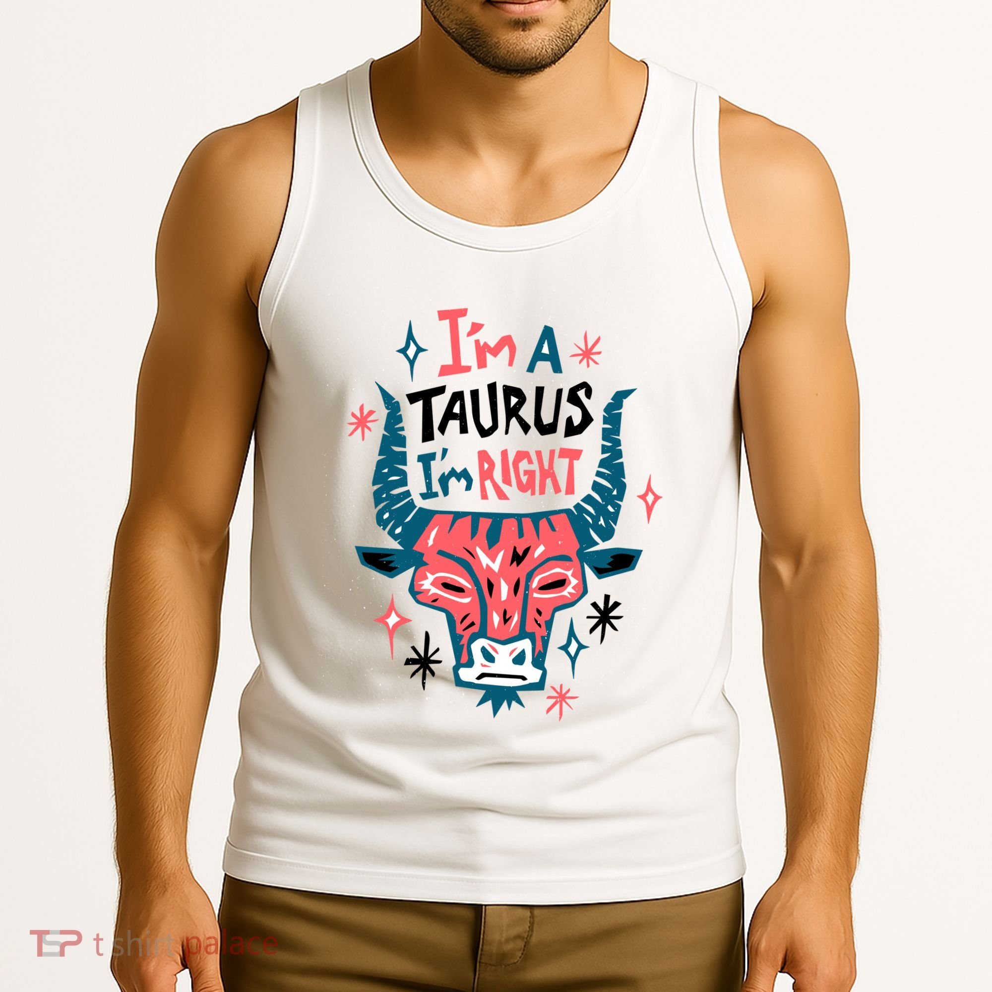 I'm A Taurus I'm Right Zodiac Birthday Tank Top