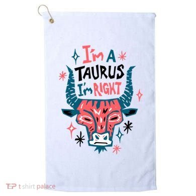 I'm A Taurus I'm Right Zodiac Birthday Golf Towel