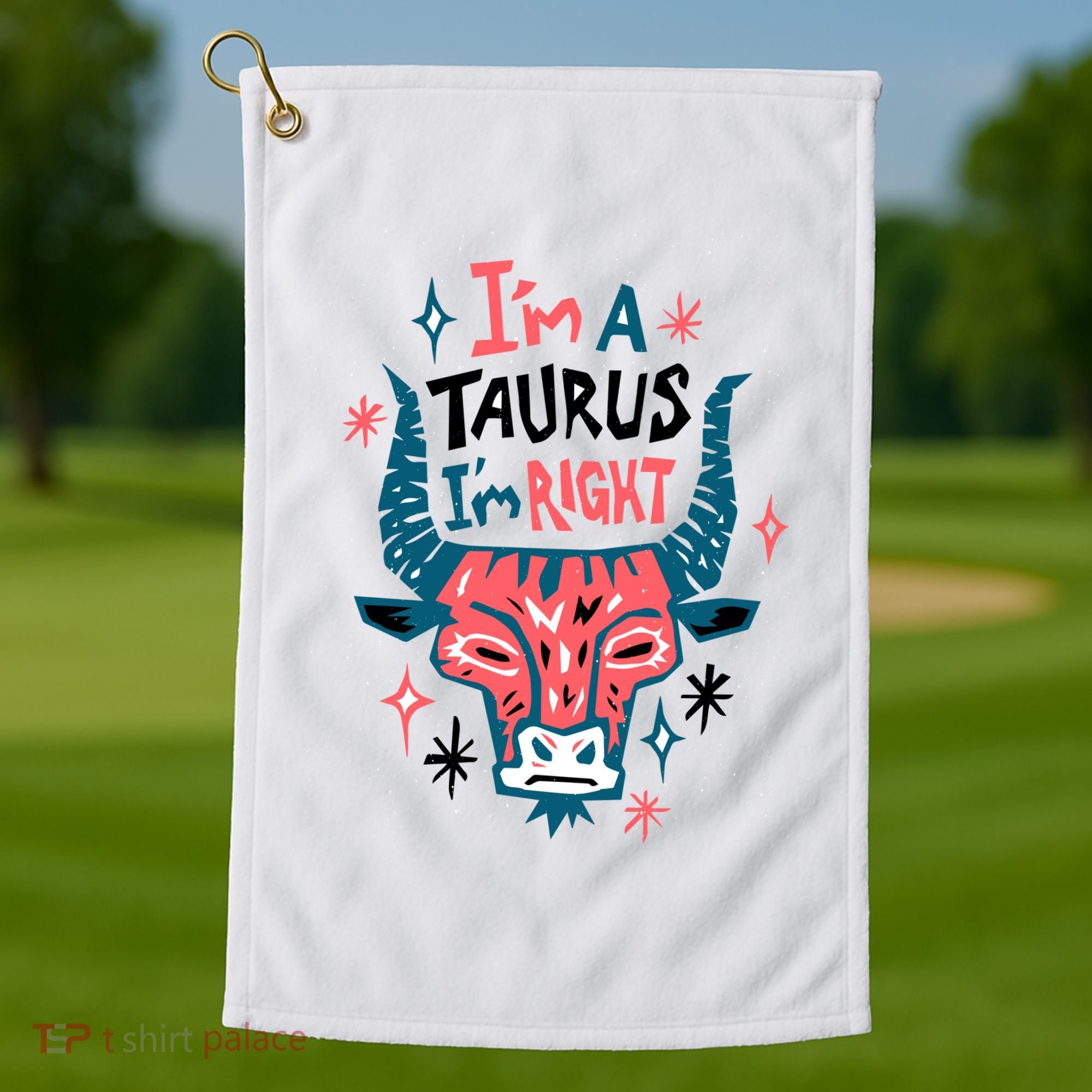 I'm A Taurus I'm Right Zodiac Birthday Golf Towel