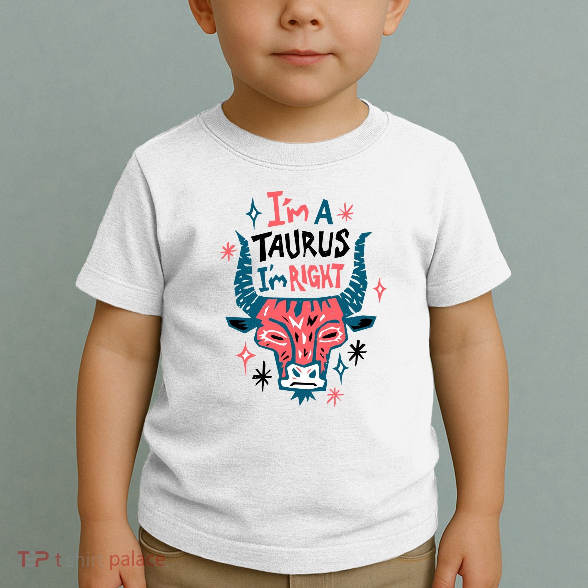 I'm A Taurus I'm Right Zodiac Birthday Toddler T-Shirt