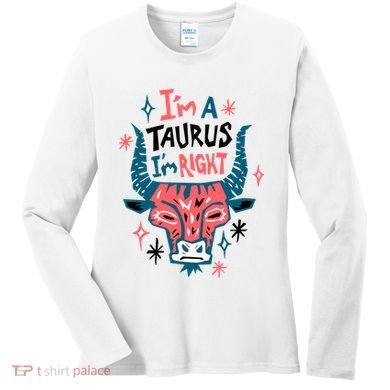 I'm A Taurus I'm Right Zodiac Birthday Women's Long Sleeve Shirt