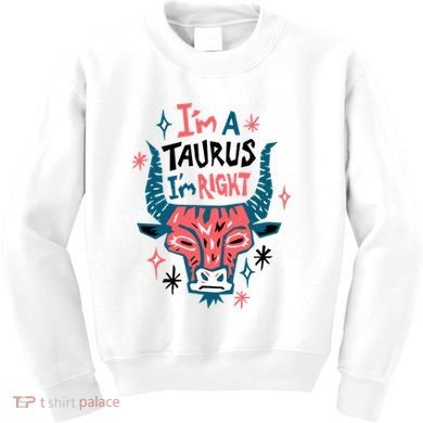 I'm A Taurus I'm Right Zodiac Birthday Kids Sweatshirt
