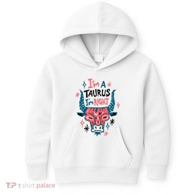 I'm A Taurus I'm Right Zodiac Birthday Kids Hoodie