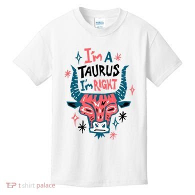 I'm A Taurus I'm Right Zodiac Birthday Kids T-Shirt