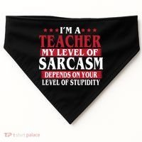 I'm A Teacher My Level of Sarcasm Depends On Your Stupidity   USA-Made Doggie Bandana thumb 0