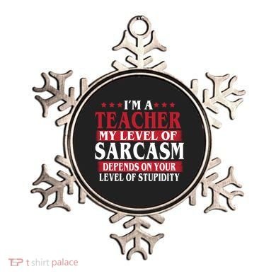 I'm A Teacher My Level of Sarcasm Depends On Your Stupidity   Ornament