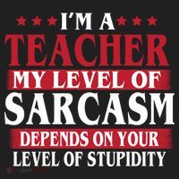 I'm A Teacher My Level of Sarcasm Depends On Your Stupidity   Hat thumb 2
