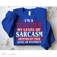 I'm A Teacher My Level of Sarcasm Depends On Your Stupidity   Sweatshirt thumb 2