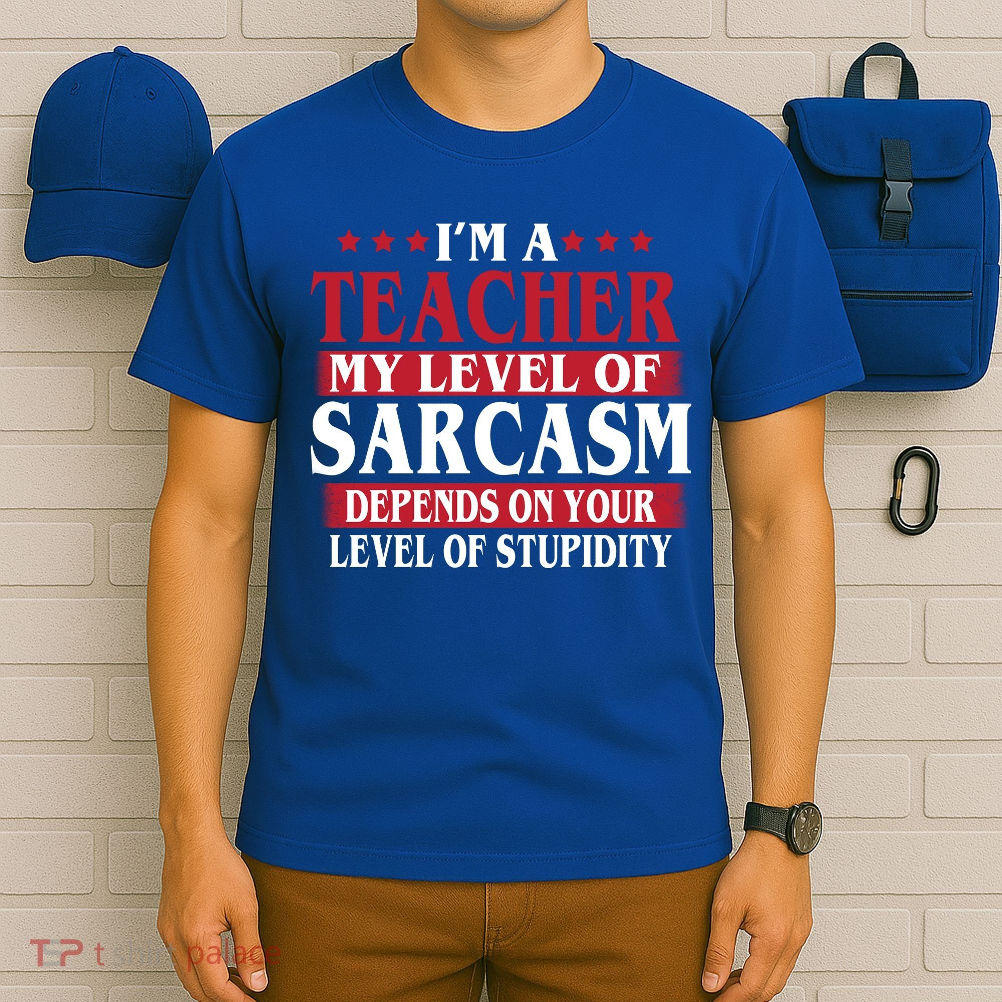 I'm A Teacher My Level of Sarcasm Depends On Your Stupidity   T-Shirt