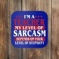 I'm A Teacher My Level of Sarcasm Depends On Your Stupidity   Coaster thumb 0
