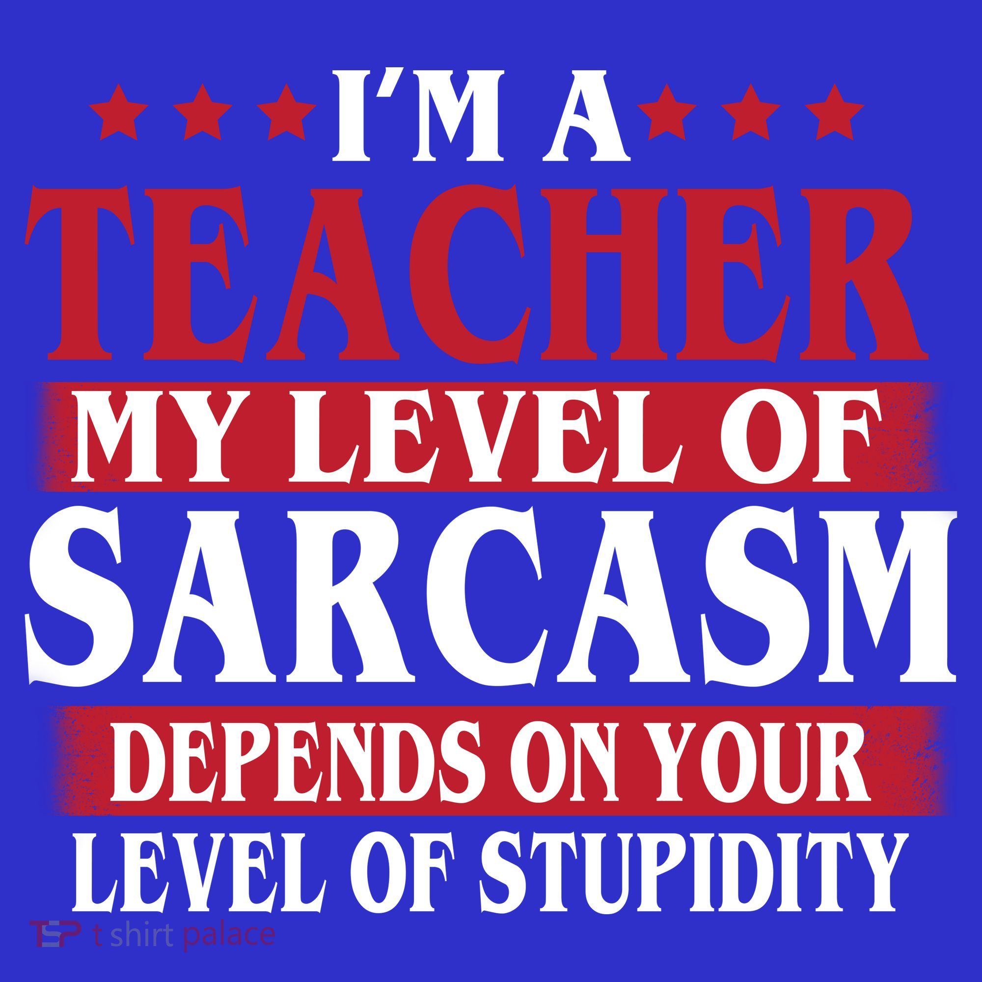 I'm A Teacher My Level of Sarcasm Depends On Your Stupidity   Polo
