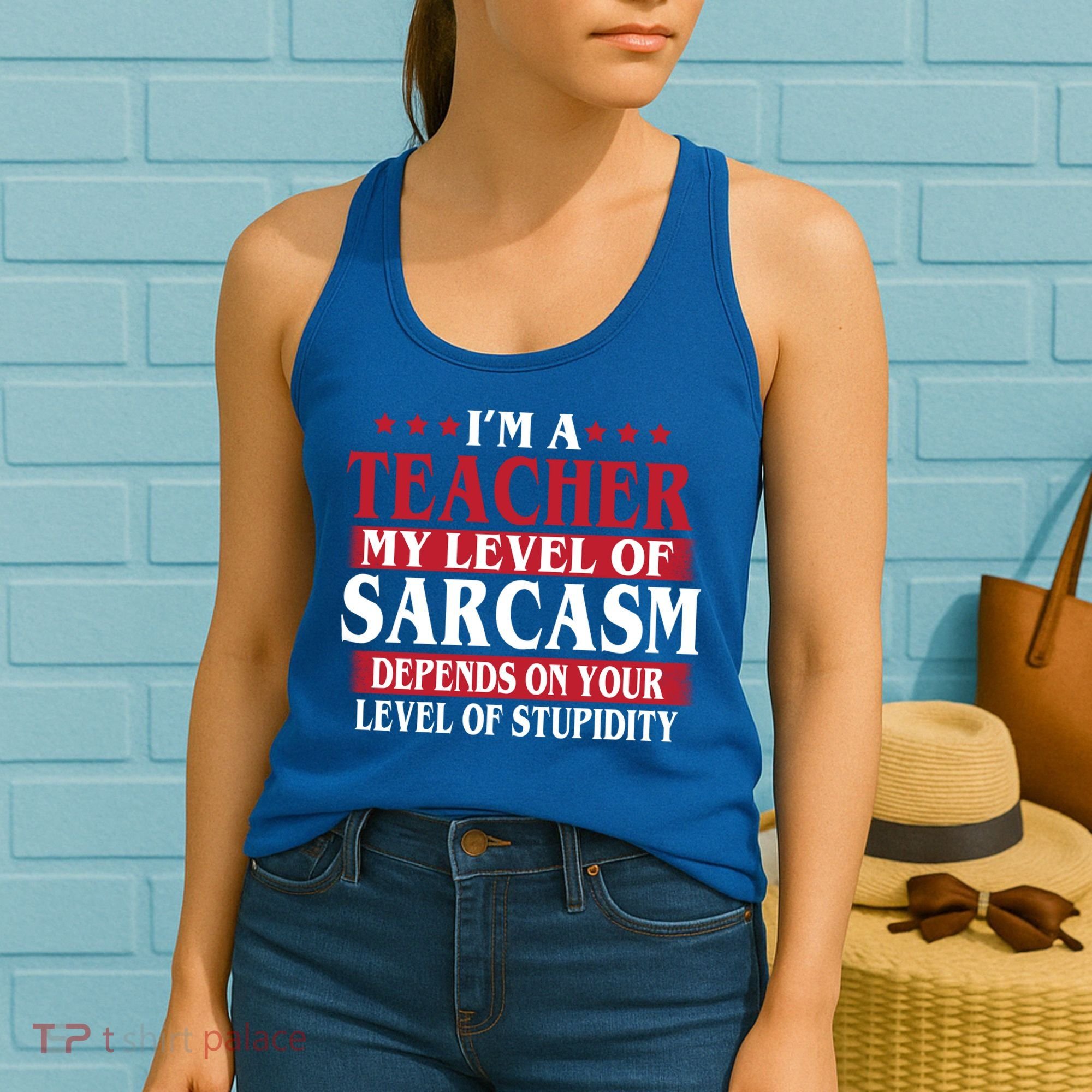 I'm A Teacher My Level of Sarcasm Depends On Your Stupidity   Women's Tank Top