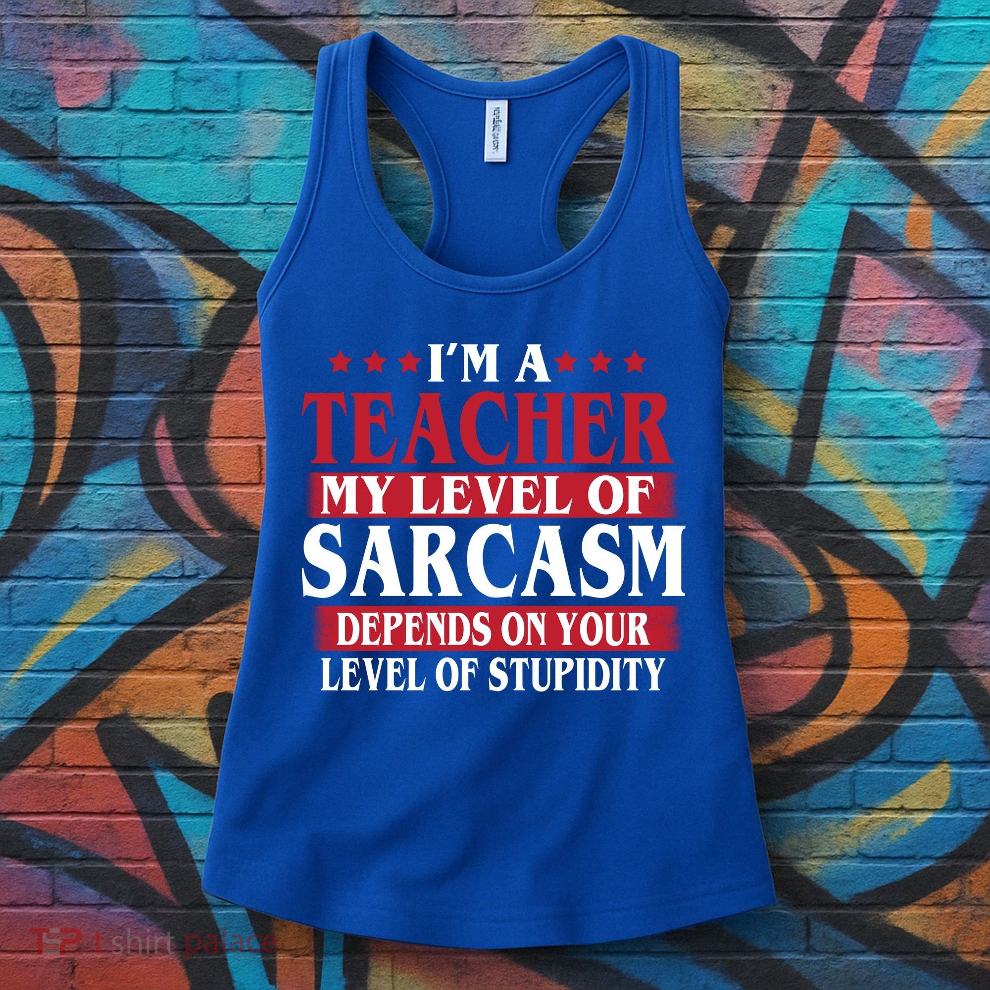 I'm A Teacher My Level of Sarcasm Depends On Your Stupidity   Women's Tank Top