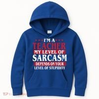 I'm A Teacher My Level of Sarcasm Depends On Your Stupidity   Kids Hoodie thumb 0