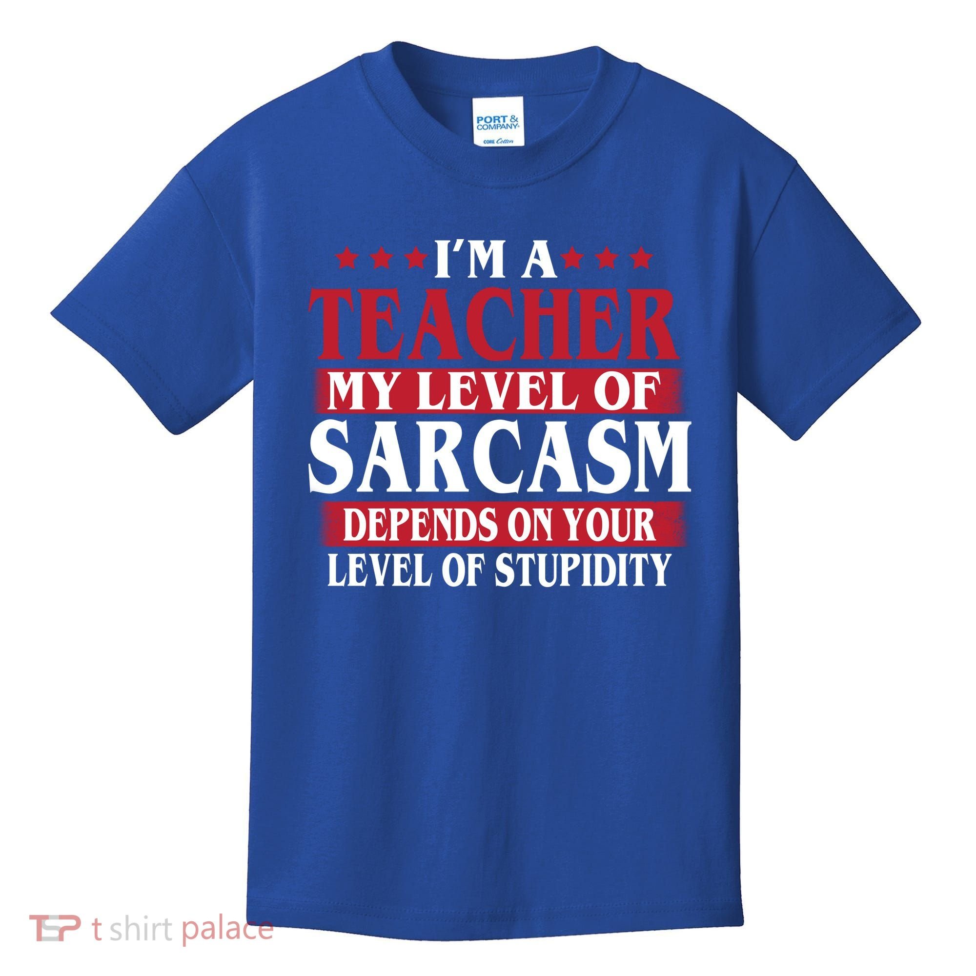 I'm A Teacher My Level of Sarcasm Depends On Your Stupidity   Kids T-Shirt
