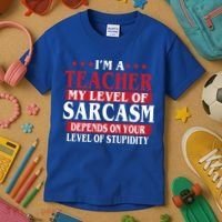 I'm A Teacher My Level of Sarcasm Depends On Your Stupidity   Kids T-Shirt thumb 3