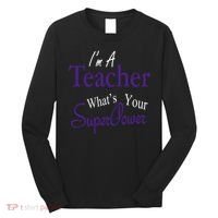 I'm A Teacher What's Your SuperPower Long Sleeve Shirt thumb 0