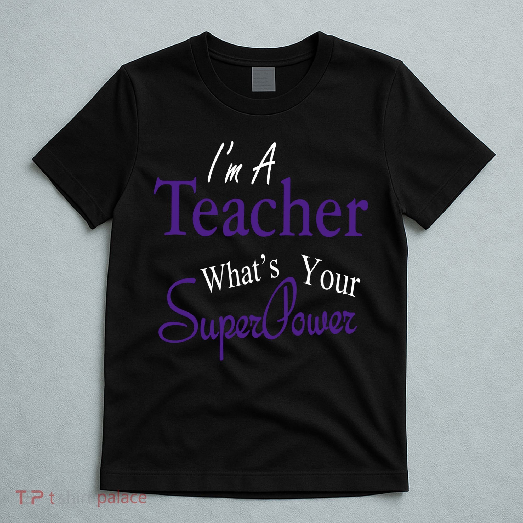 I'm A Teacher What's Your SuperPower T-Shirt