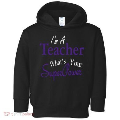 I'm A Teacher What's Your SuperPower Toddler Hoodie