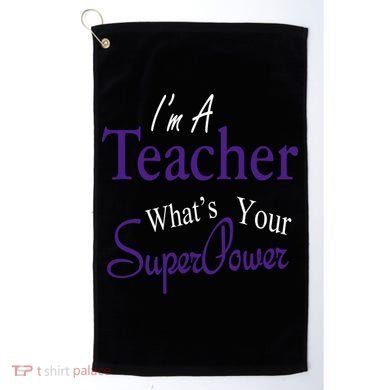 I'm A Teacher What's Your SuperPower Golf Towel