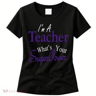 I'm A Teacher What's Your SuperPower Women's T-Shirt