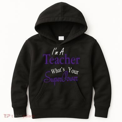 I'm A Teacher What's Your SuperPower Kids Hoodie