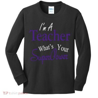 I'm A Teacher What's Your SuperPower Kids Long Sleeve Shirt