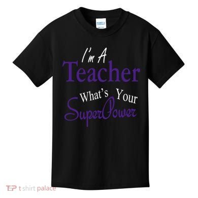 I'm A Teacher What's Your SuperPower Kids T-Shirt