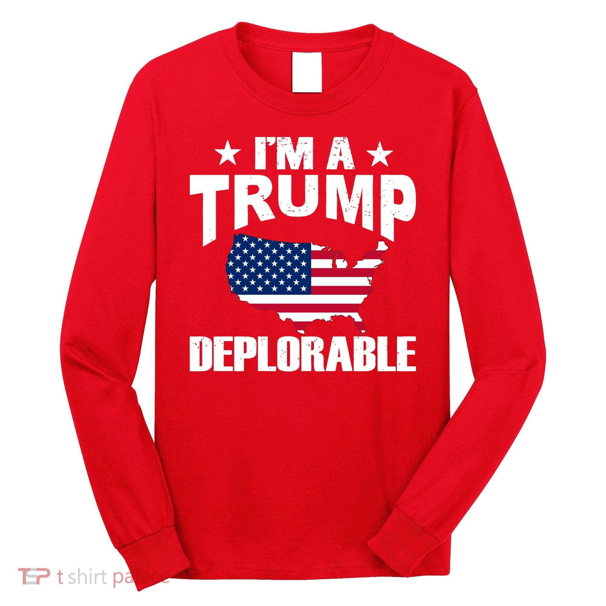 I'm A Trump Deplorable Long Sleeve Shirt