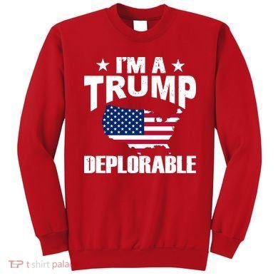 I'm A Trump Deplorable Sweatshirt