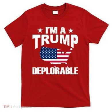 I'm A Trump Deplorable T-Shirt