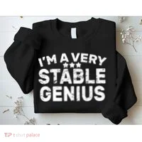 I'M A Very Stable Genius  Sweatshirt thumb 2