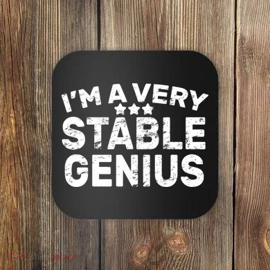 I'M A Very Stable Genius  Coaster