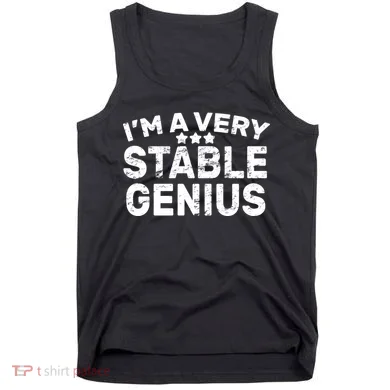 I'M A Very Stable Genius  Tank Top