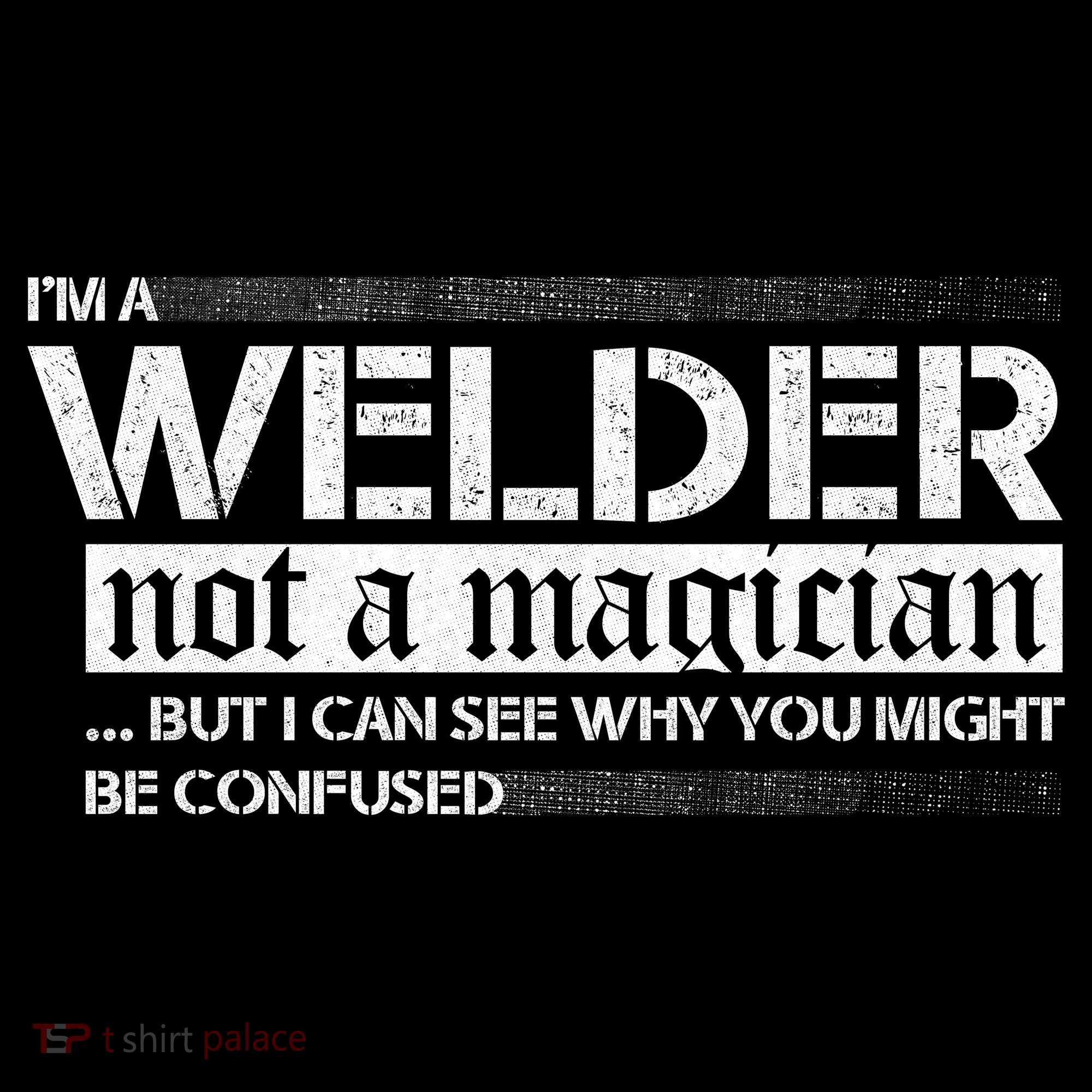 I'm A Welder Not A Magician Hoodie