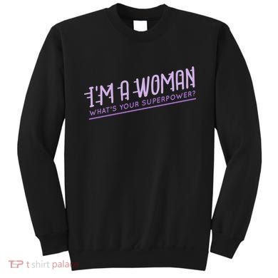 I'm A Woman What's Your Superpower Sweatshirt