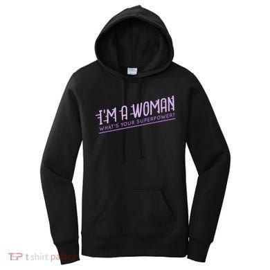 I'm A Woman What's Your Superpower Women's Hoodie