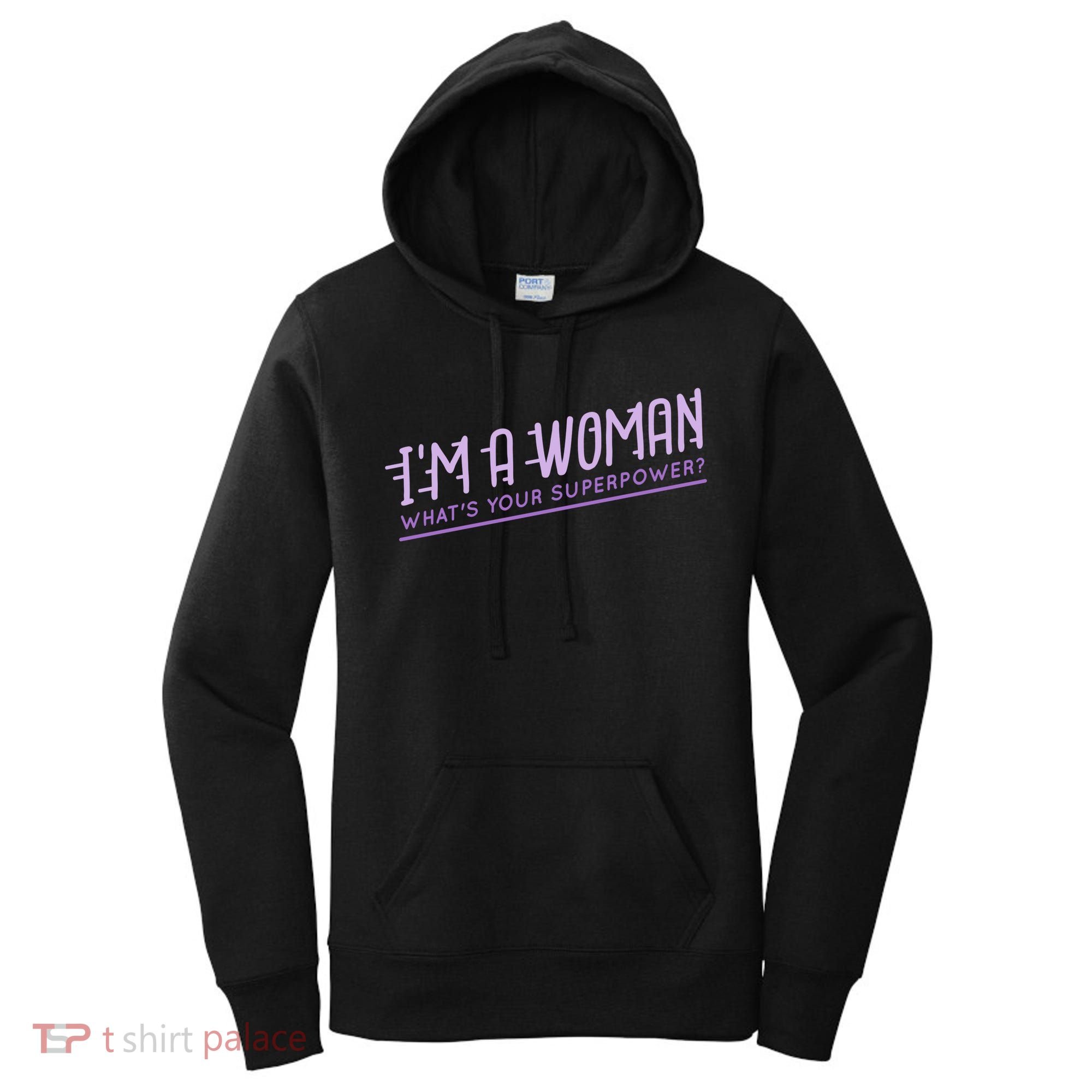 I'm A Woman What's Your Superpower Women's Hoodie