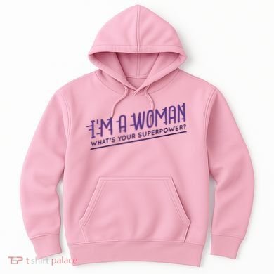 I'm A Woman What's Your Superpower Hoodie
