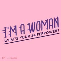 I'm A Woman What's Your Superpower Women's T-Shirt thumb 6