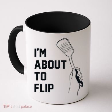I'm About To Flip Coffee Mug
