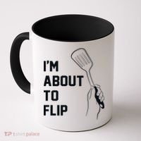 I'm About To Flip Coffee Mug thumb 0
