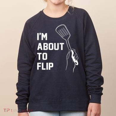 I'm About To Flip Women's Sweatshirt