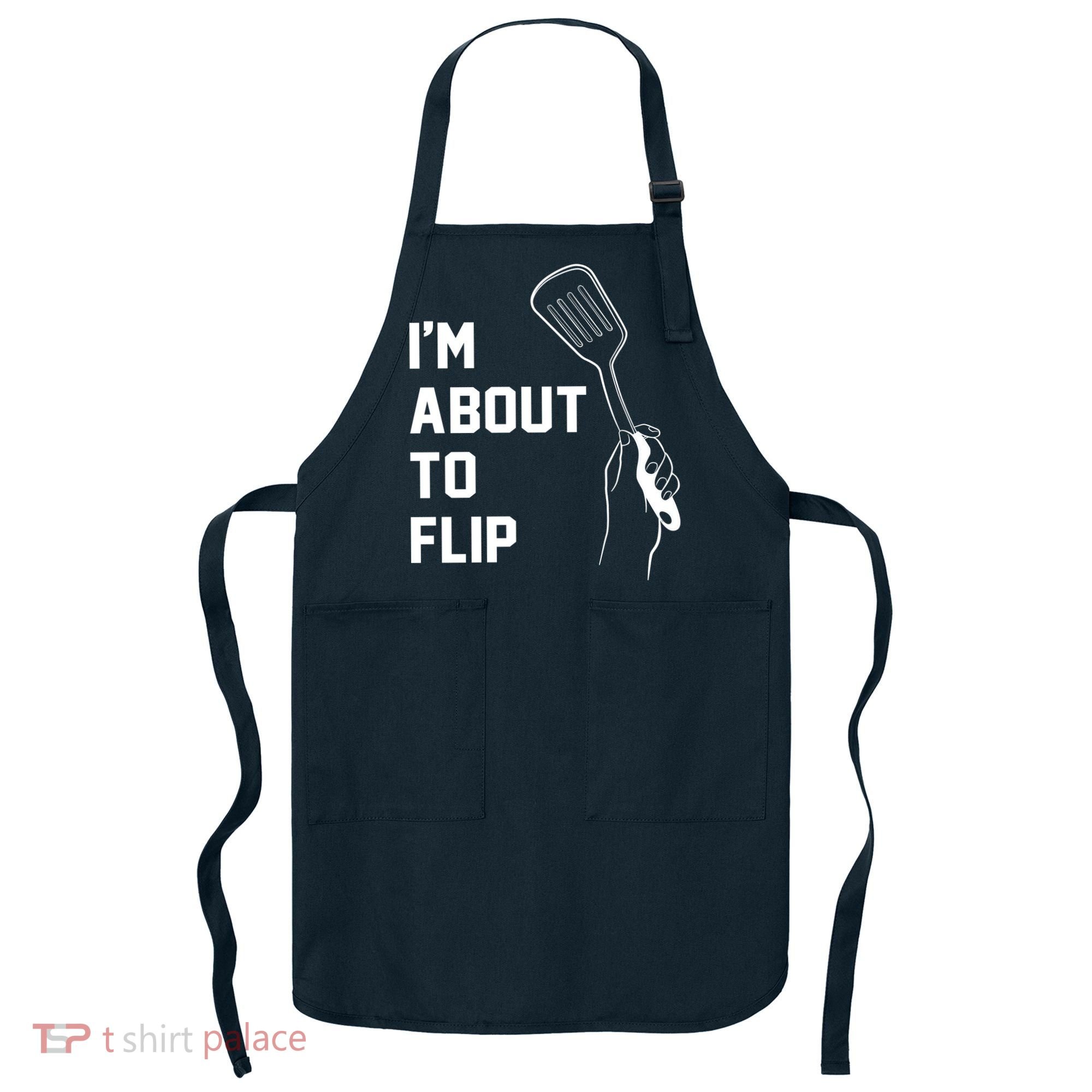 I'm About To Flip Apron